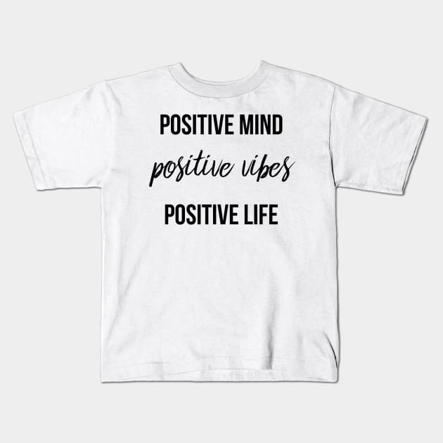 Positive Mind Positive Vibes Positive Life Kids T-Shirt by peachesinthewild